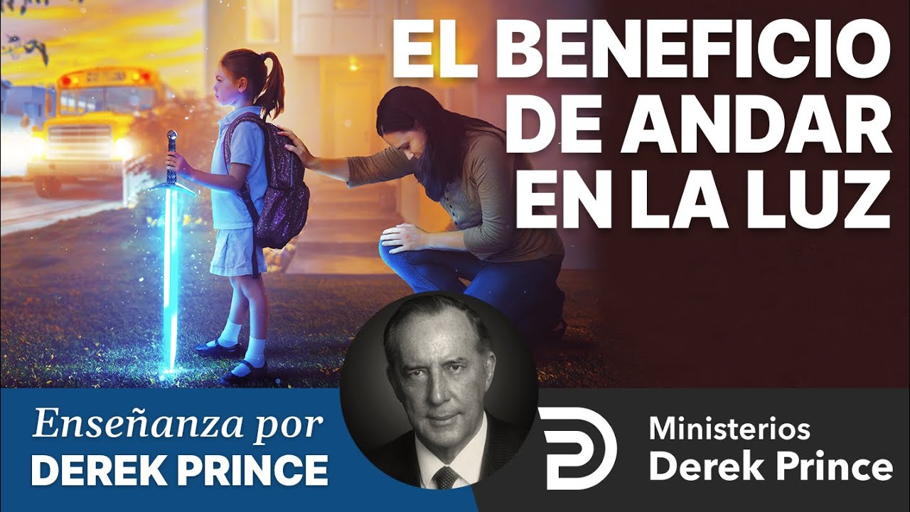 El Beneficio de Andar en la Luz - Ministerios Derek Prince