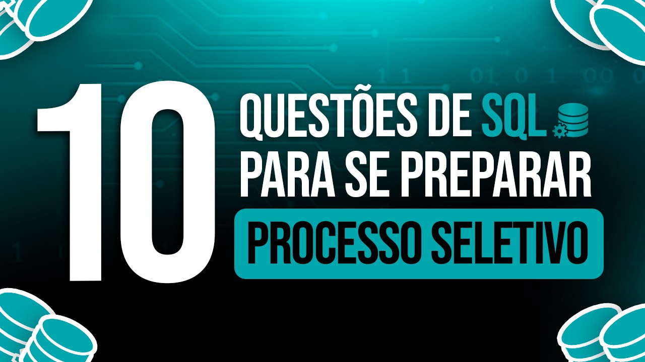 10 Questões de SQL para se Preparar para um Processo Seletivo [Nível FÁCIL]
