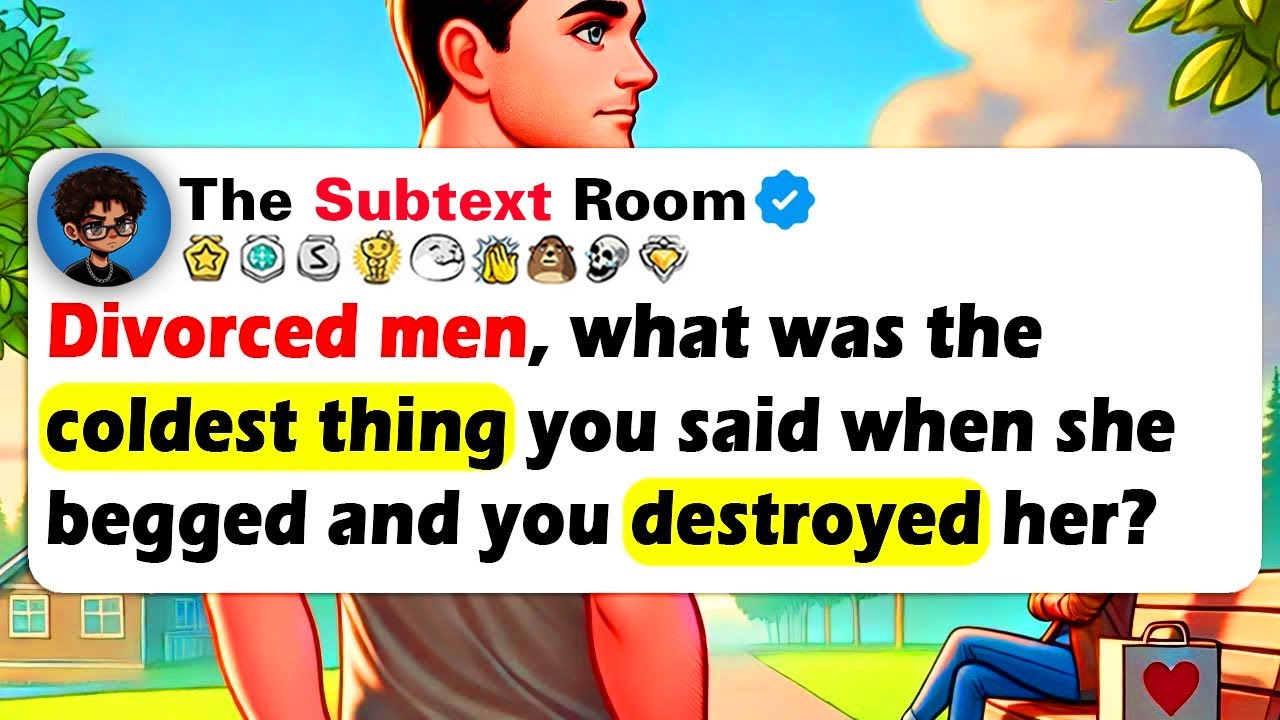 DIVORCED MEN, What Was The COLDEST Thing You Said When She Begged And You DESTROYED Her?