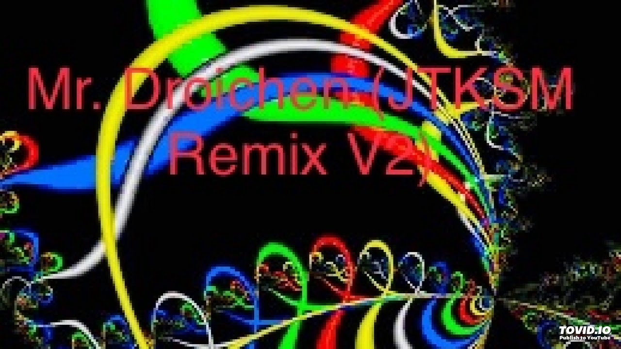 Mr. Droichen (JTKSM Remix V2)
