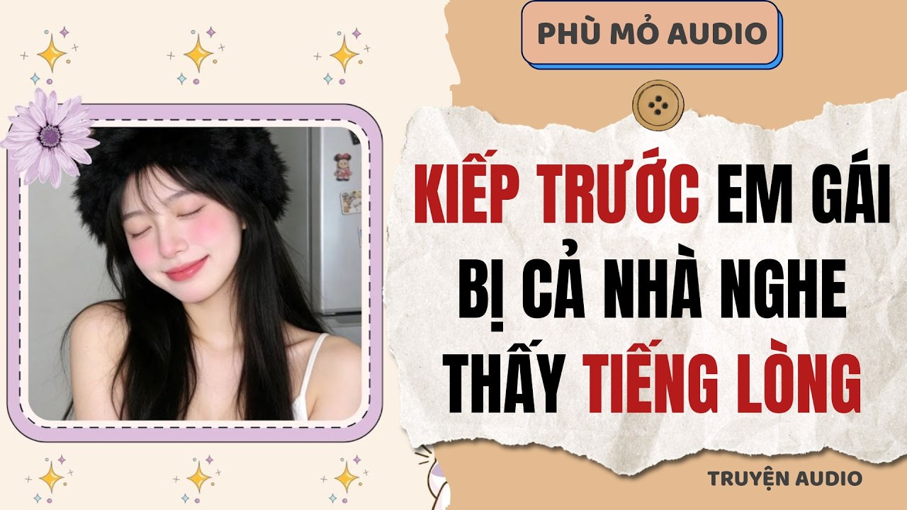 Kiếp trước em gái bị cả nhà nghe thấy tiếng lòng | Full audio