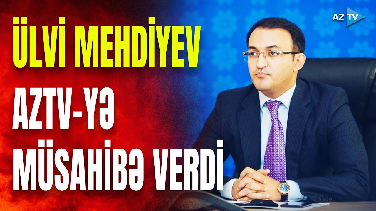 Ülvi Mehdiyev AzTV-yə müsahibə verib: “ASAN Xidmət” rəhbərindən EKSKLÜZİV AÇIQLAMALAR