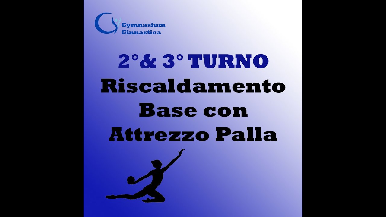 (Ginnastica Ritmica) -Secondo e Terzo Turno- Riscaldamento Base con Attrezzo Palla