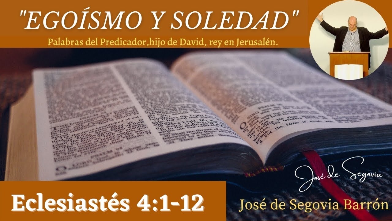 Ego&iacute;smo y soledad.  (Eclesiast&eacute;s 4:1-12) Jos&eacute; de Segovia.