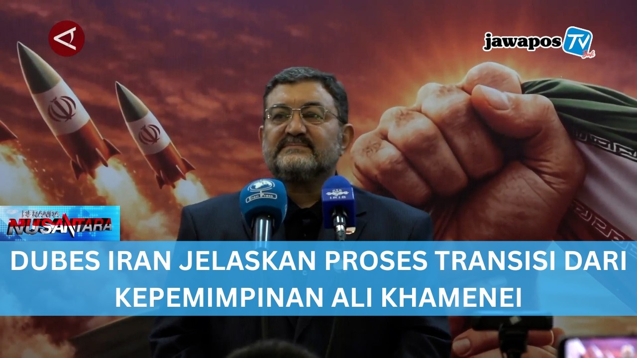 DUBES IRAN JELASKAN PROSES TRANSISI DARI KEPEMIMPINAN ALI KHAMENEI || BERANDA NUSANTARA