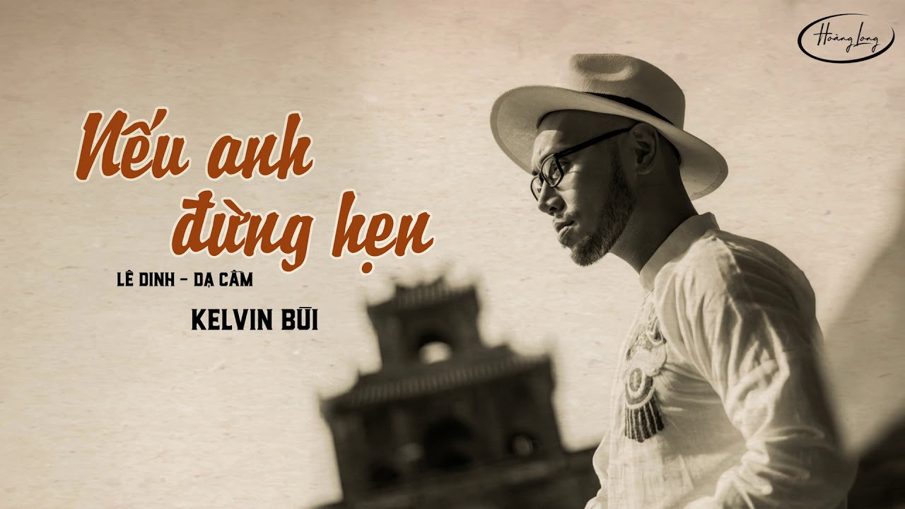 KELVIN B&Ugrave;I - NẾU ANH ĐỪNG HẸN ( L&Ecirc; DINH - DẠ CẦM ) | Official Audio