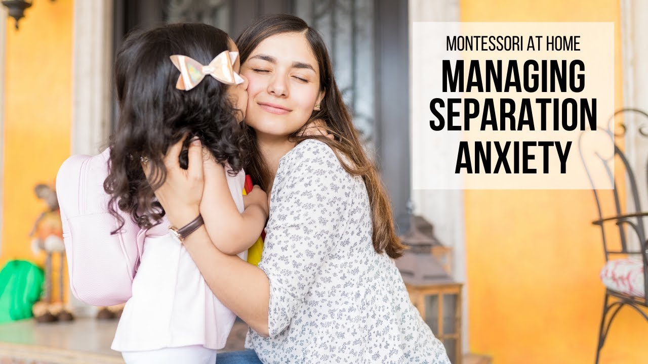 MONTESSORI AT HOME: Managing Separation Anxiety
