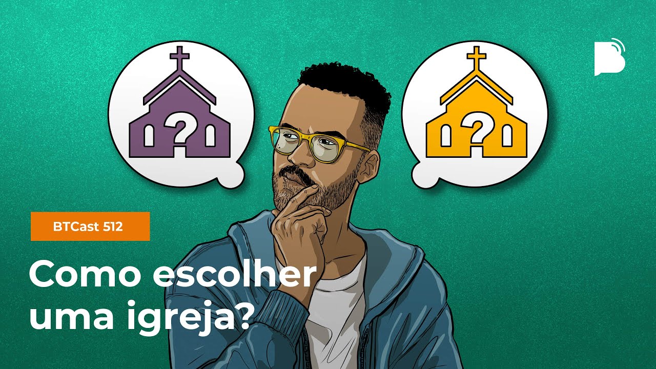 Como escolher uma igreja? - BTCast 512