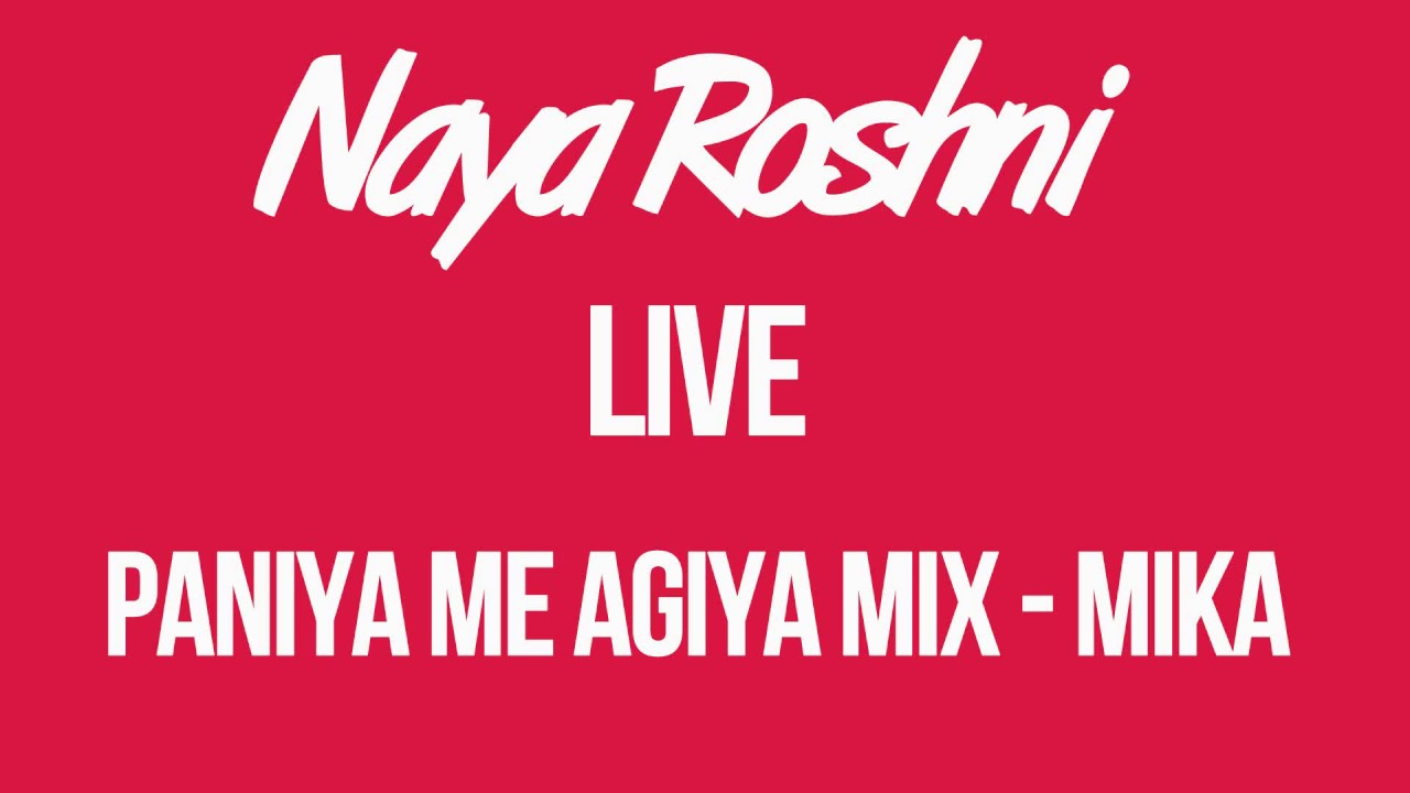 Paniya Me Agiya Mix - Mika - Naya Roshni Live