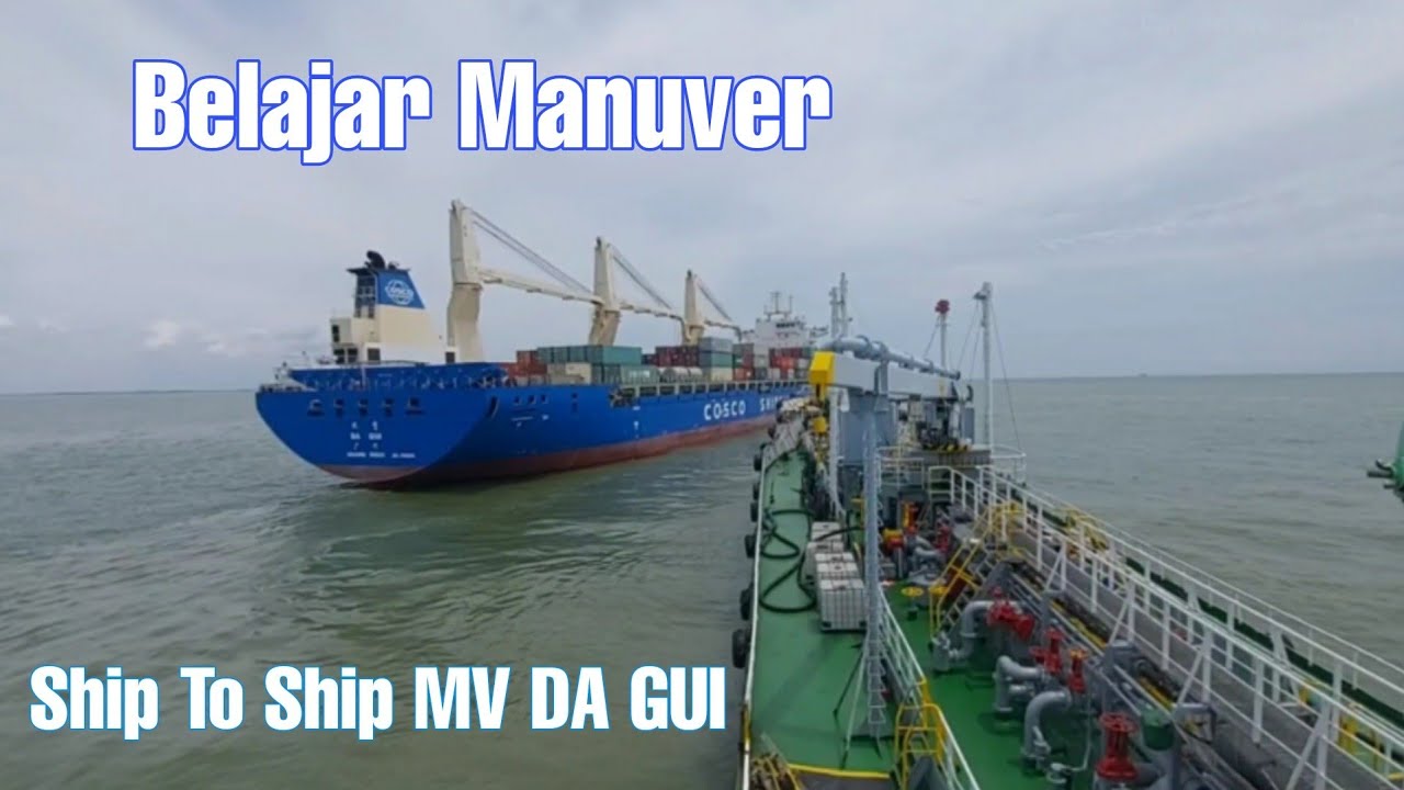 Buat Nakhoda dan Perwira Pemula Bagus buat Belajar Manuver Kapal Ship to Ship dengan MV DA GUI