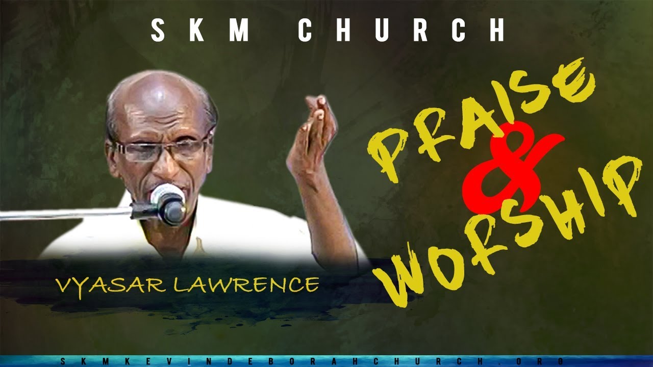 Praise & Worship - by Bro.Vyasar Lawrence at SKM church