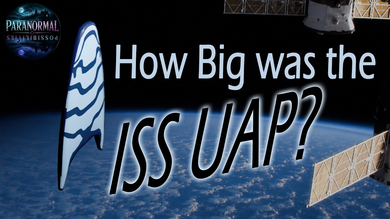 The ISS &ldquo;Stripey&rdquo; UAP: A New Look at Size and Distance (Paranormal Possibilities S1E16)