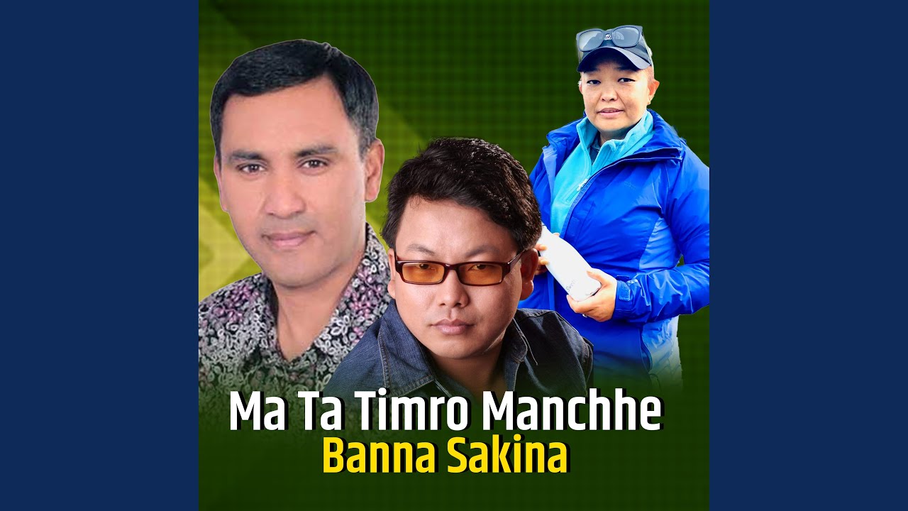 Ma Ta Timro Manchhe Banna Sakina