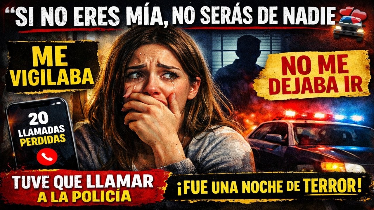 “Si no eres mía, no serás de nadie” 💔🚔 | La noche que llamé a la policía