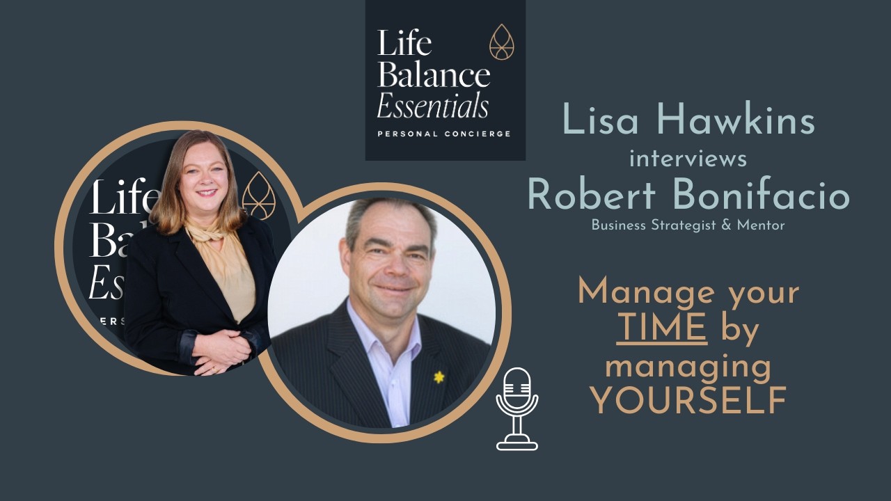 Manage your TIME by managing YOURSELF - Life Balance Essentials interviews Robert Bonifacio