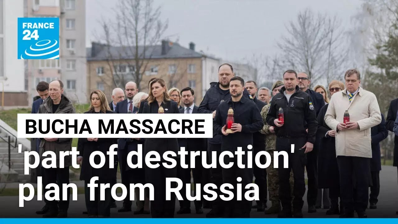 Bucha massacre 'part of deliberate campaign to pave a road of destruction to Kyiv' &bull; FRANCE 24