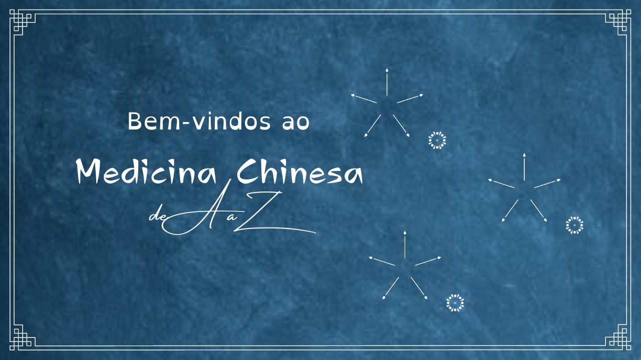 Bem-vindos ao nosso canal: Medicina Chinesa de A a Z