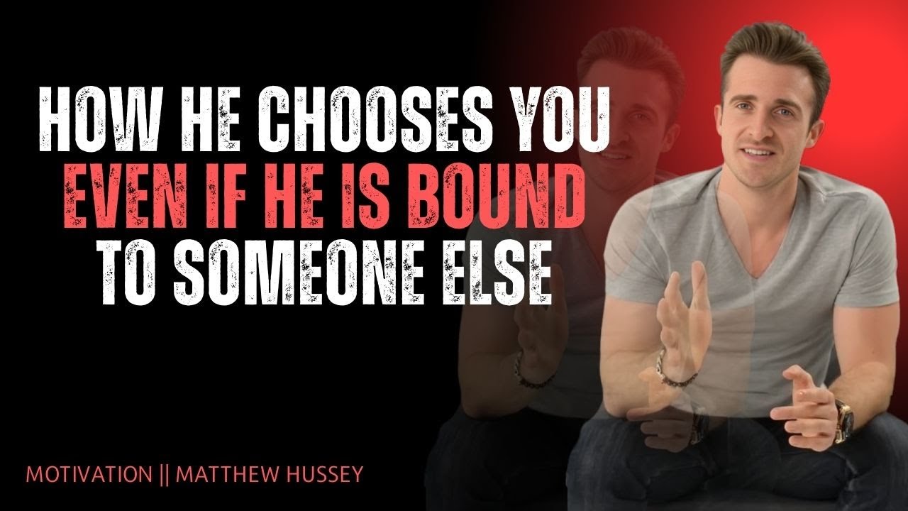 HOW HE CHOOSES YOU — EVEN IF HE IS BOUND TO SOMEONE ELSE | Matthew Hussey
