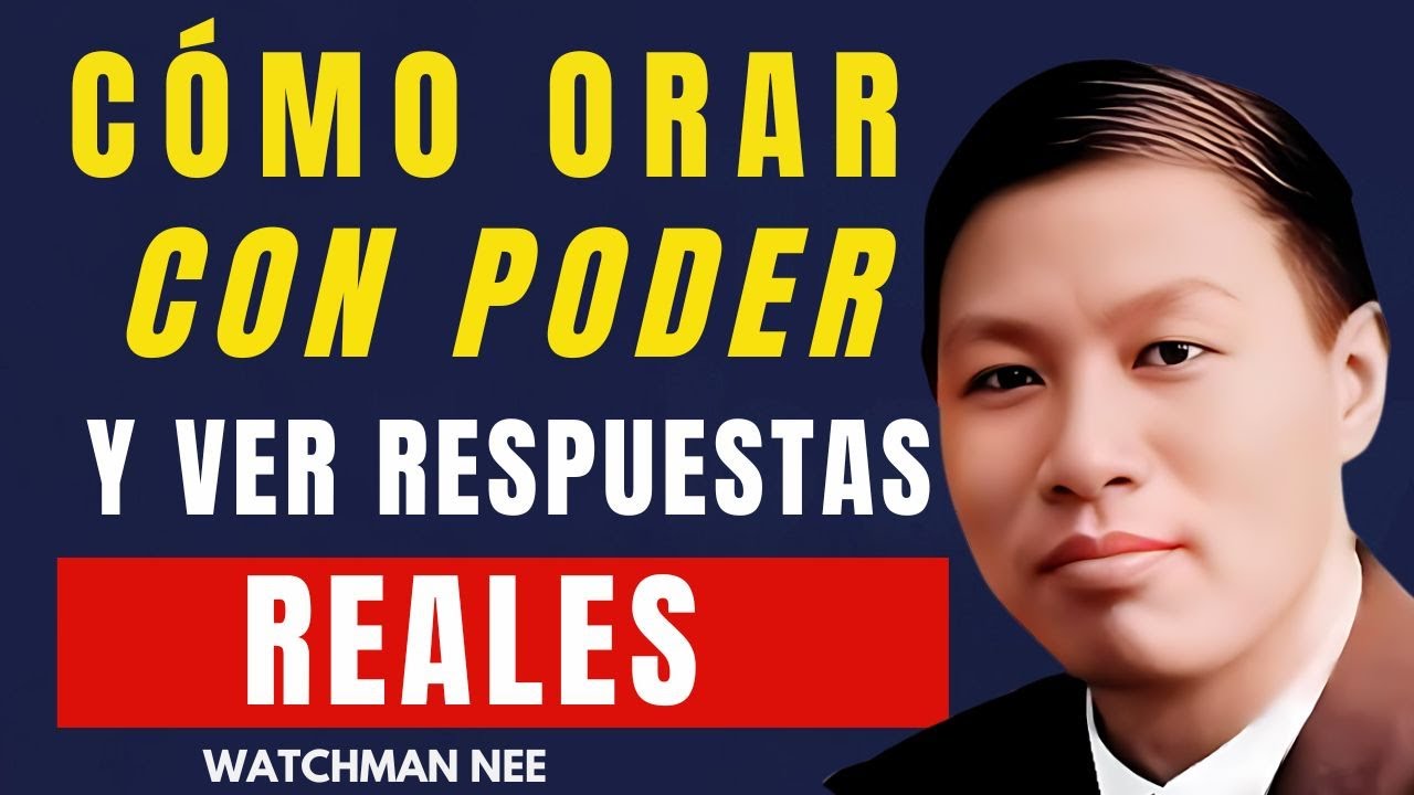 WATCHMAN NEE - ¿QUIERES ORACIONES QUE CAMBIEN TU REALIDAD?