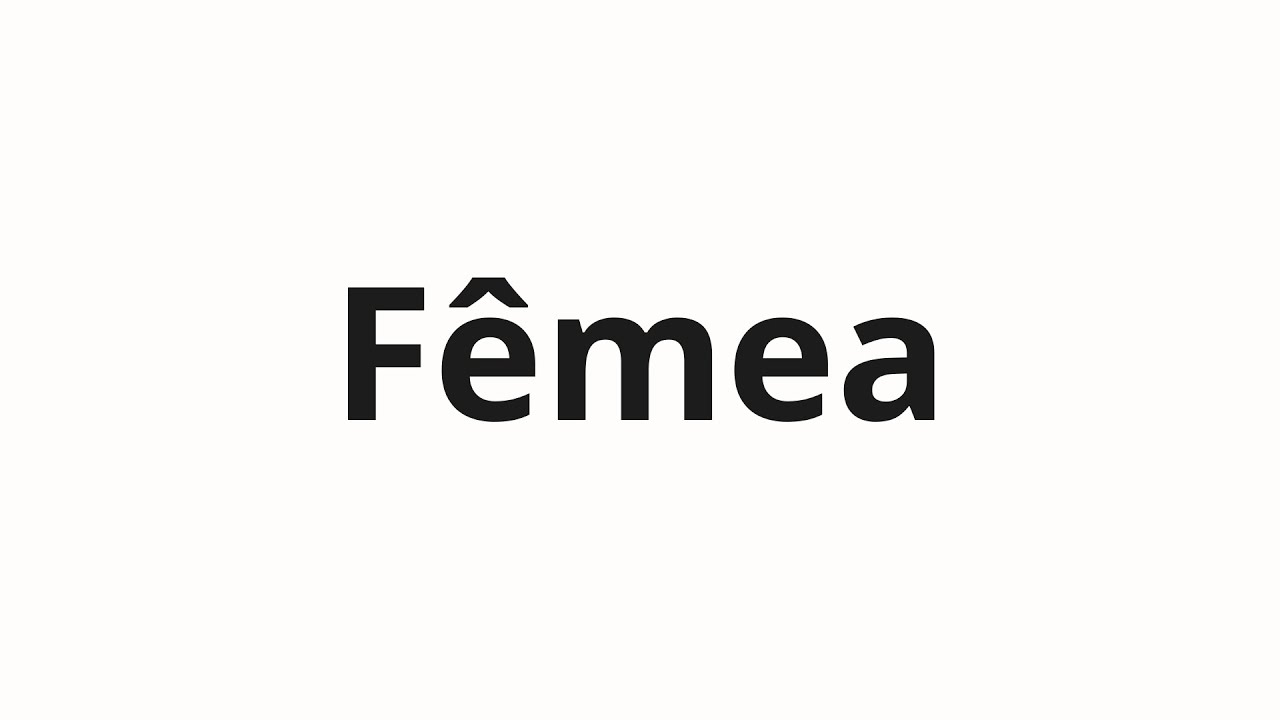 How to pronounce F&ecirc;mea