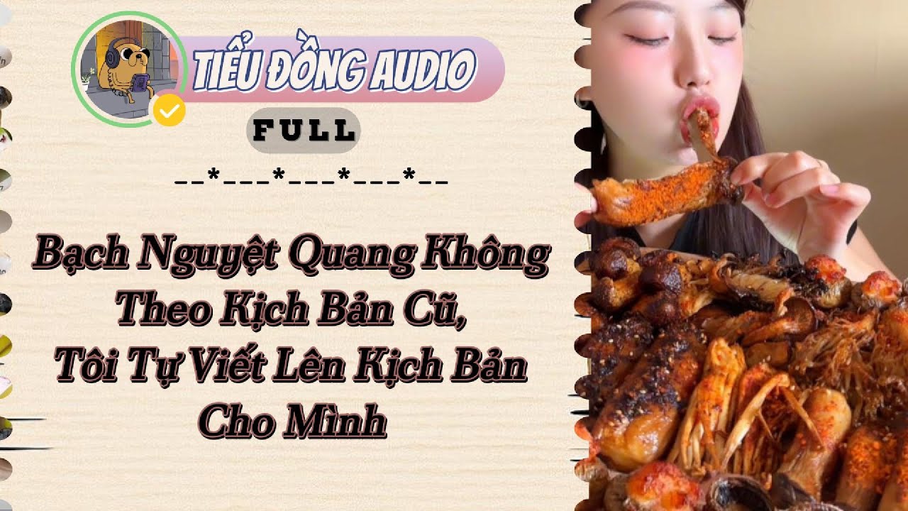 [AUDIO FULL] Bạch Nguyệt Quang Không Theo Kịch Bản Cũ, Tôi Tự Viết Lên Kịch Bản Cho Mình