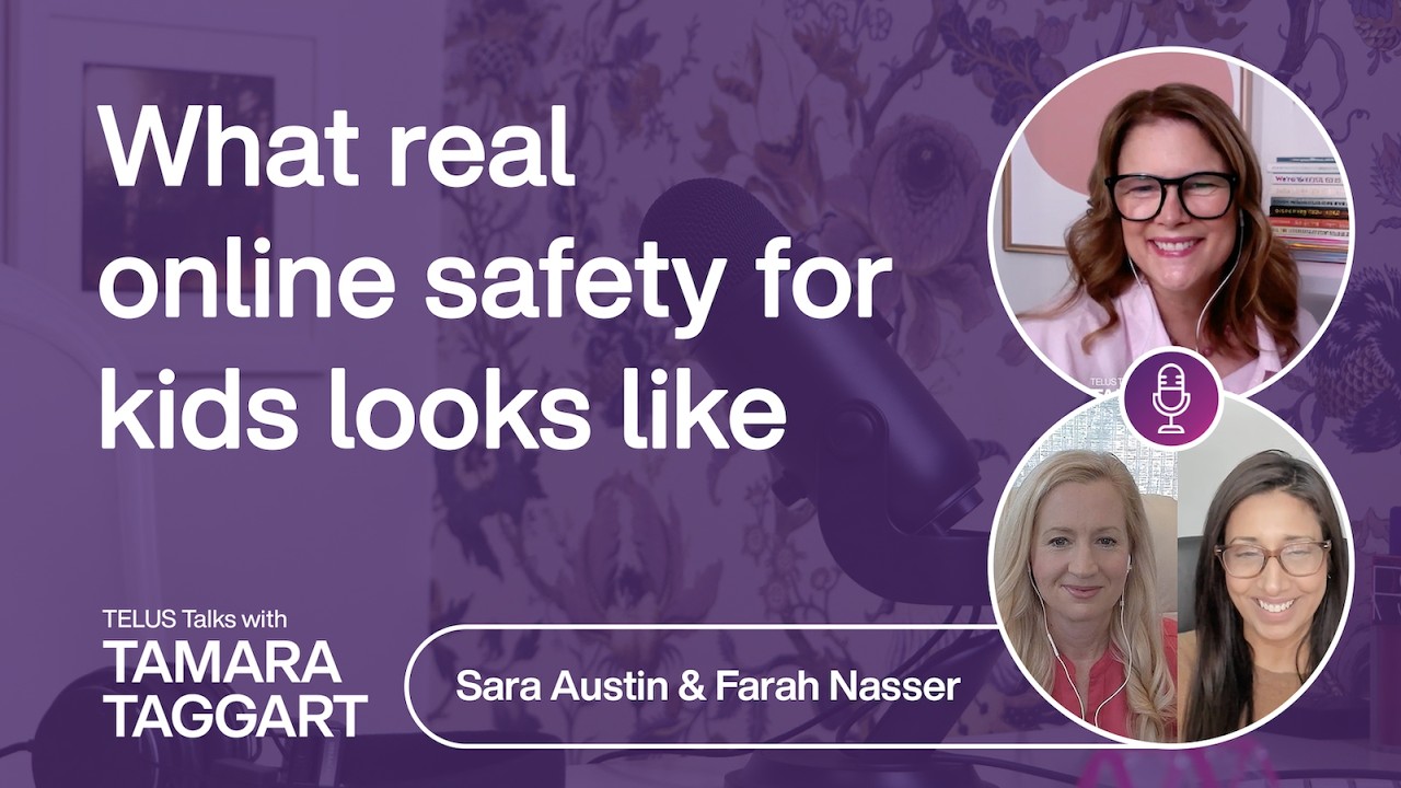 What real online safety for kids looks like: Sara Austin & Farah Nasser | TELUS Talks