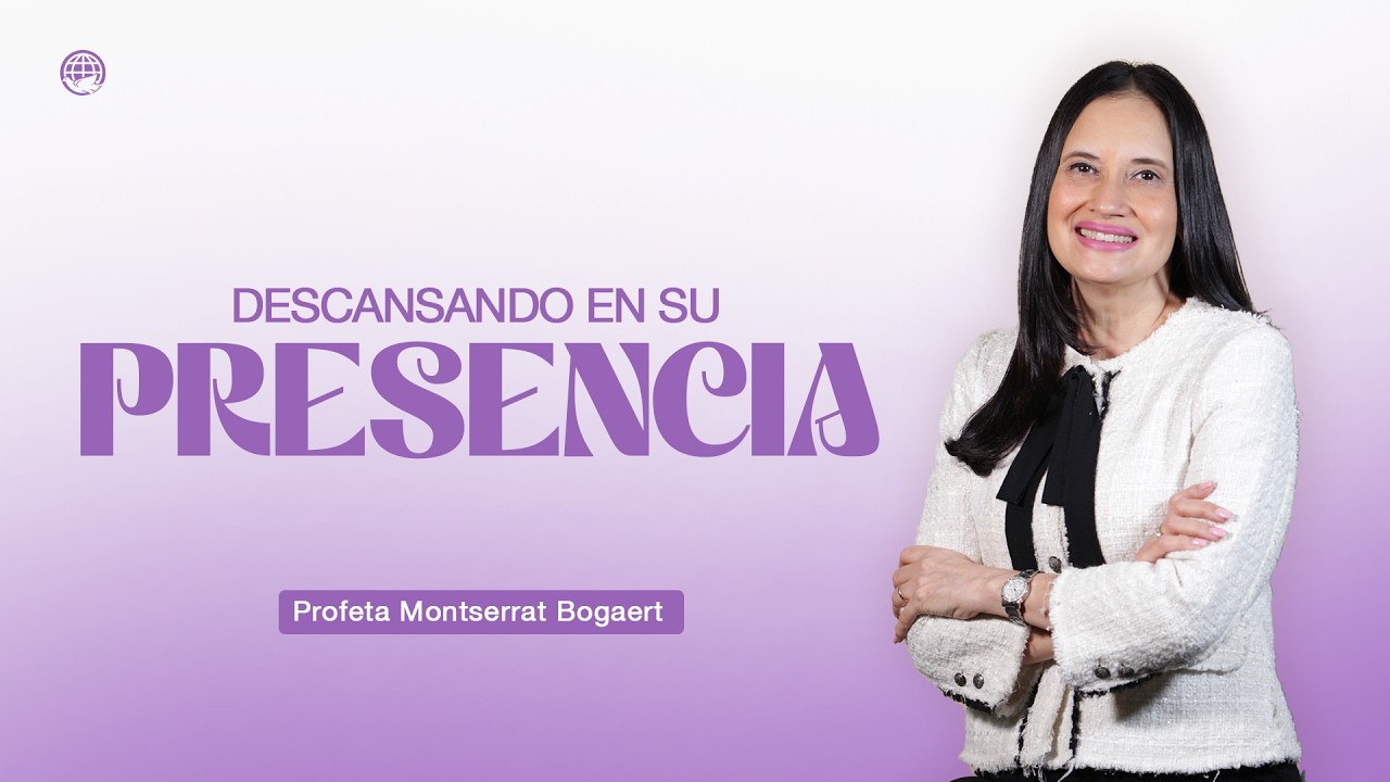 Oración: Descansando en Su Presencia - Profeta Montserrat Bogaert