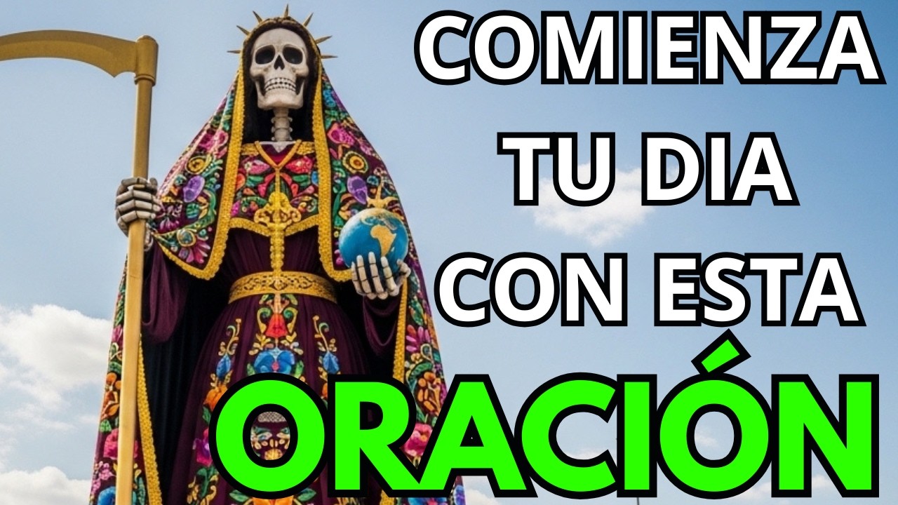 ORACIÓN A LA SANTA MUERTE PARA QUE TODO LO QUE EMPIECE PROSPERE