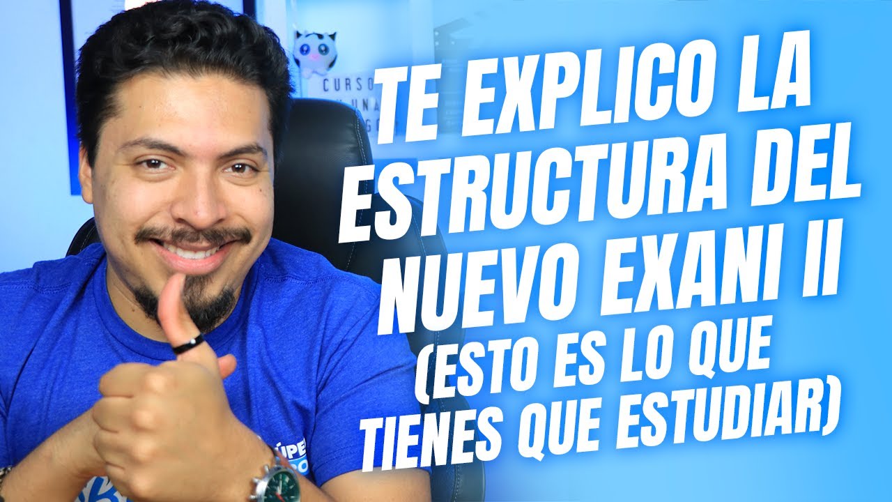 Te explico la estructura del nuevo Exani II - Esto es lo que tienes que estudiar