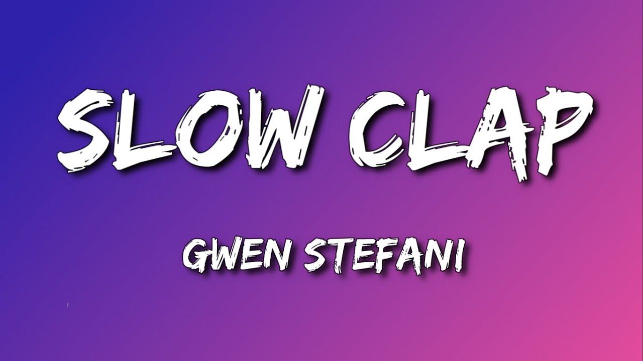 Gwen Stefani - Slow Clap (Lyrics)