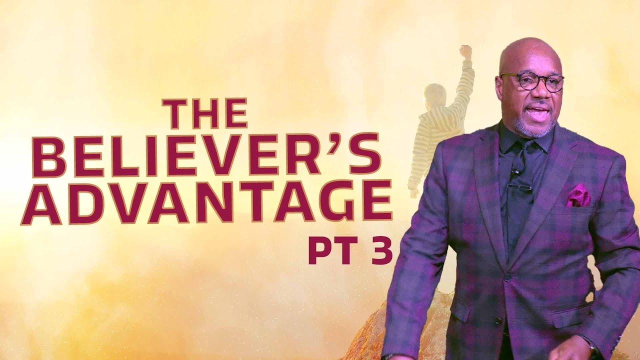 The Believer's Advantage Pt 3 | Bishop Herbert Bailey
