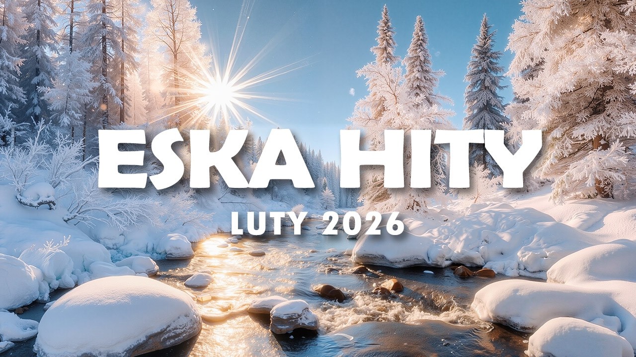 Eska Hity LUTY 2026 🎧 Radio Eska Playlist – Najlepsze Brzmienia Vol.9