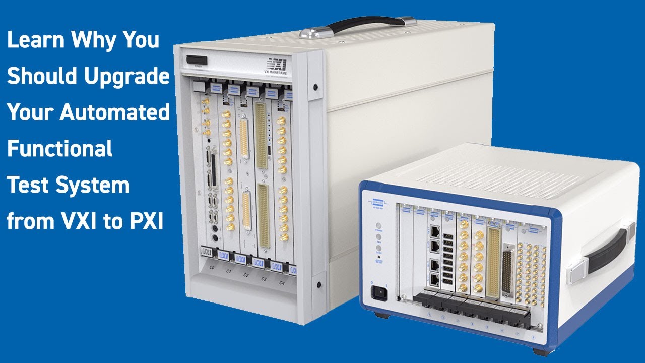 Migrate from VXI to PXI, Learn Why You Should Upgrade Your Automated Functional Test System