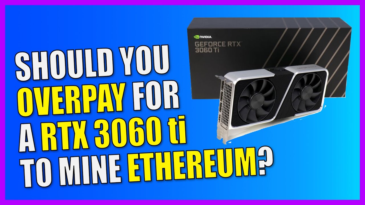 Should You Overpay for a RTX 3060 ti to Mine Ethereum?