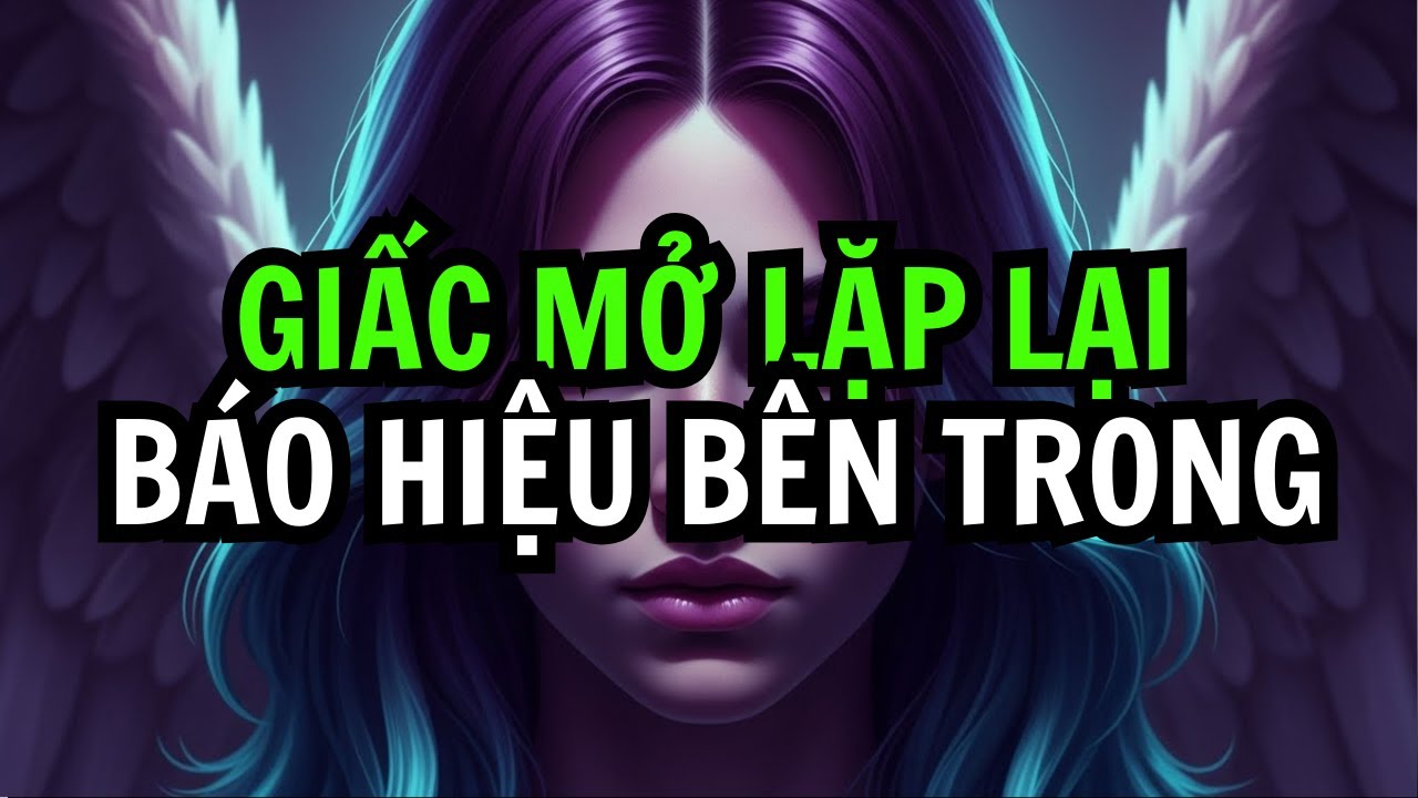 NGƯỜI ĐƯỢC CHỌN! GIẤC MƠ LẶP LẠI KHÔNG PHẢI NGẪU NHIÊN – ĐÓ LÀ CẢNH BÁO TỪ CHÍNH TÂM TRÍ BẠN