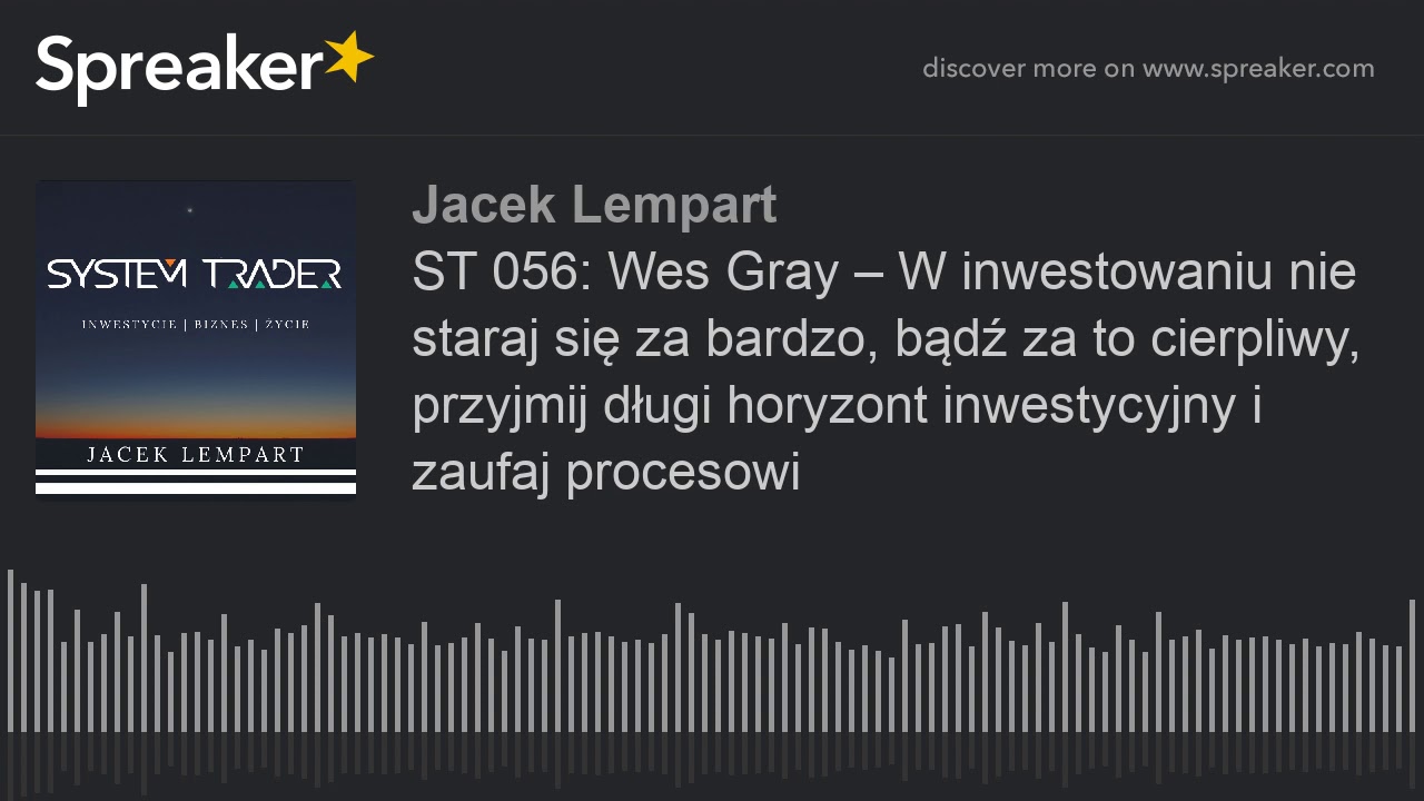 ST 056: Wes Gray &ndash; W inwestowaniu nie staraj się za bardzo, bądź za to cierpliwy, przyjmij długi hor