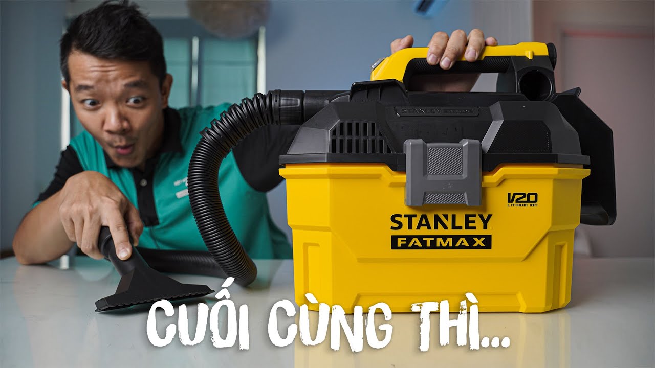 Máy Hút Bụi Dùng Pin 20V Fatmax - Stanley SCV002 | Build Ngon, Tiện Lợi, Mỗi Tội Đ..