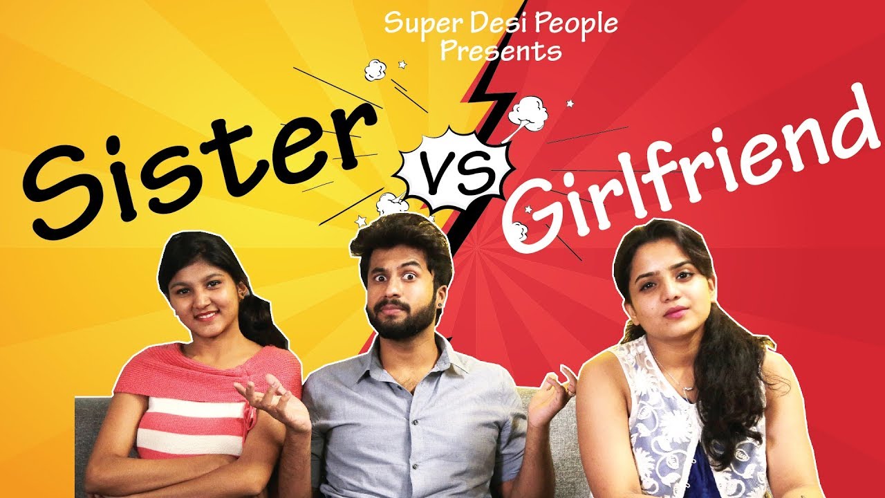 Super Desi People - | Sister Vs Girlfriend