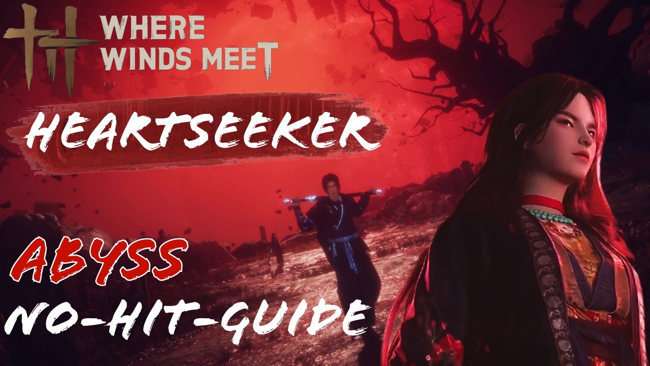 Heartseeker - Easy Abyss NO HIT Guide - Nameless Sword - Where Winds Meet