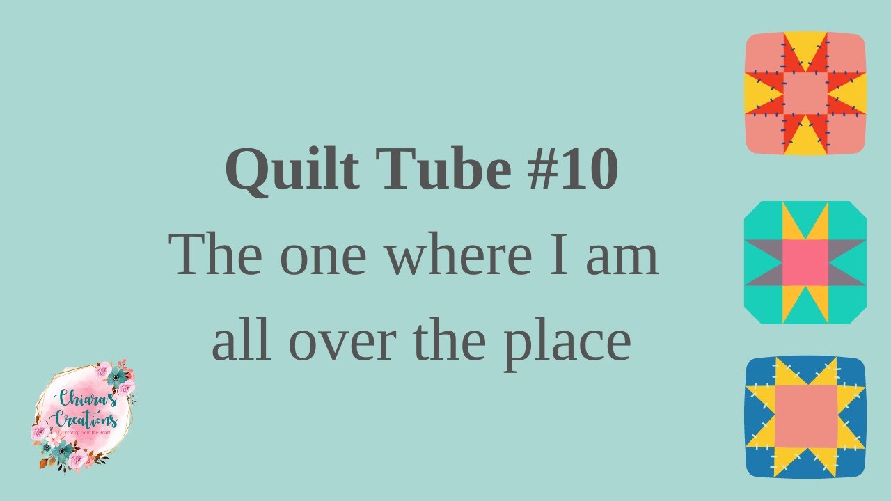 Quilttube 10 - The One Where I am All Over The Place
