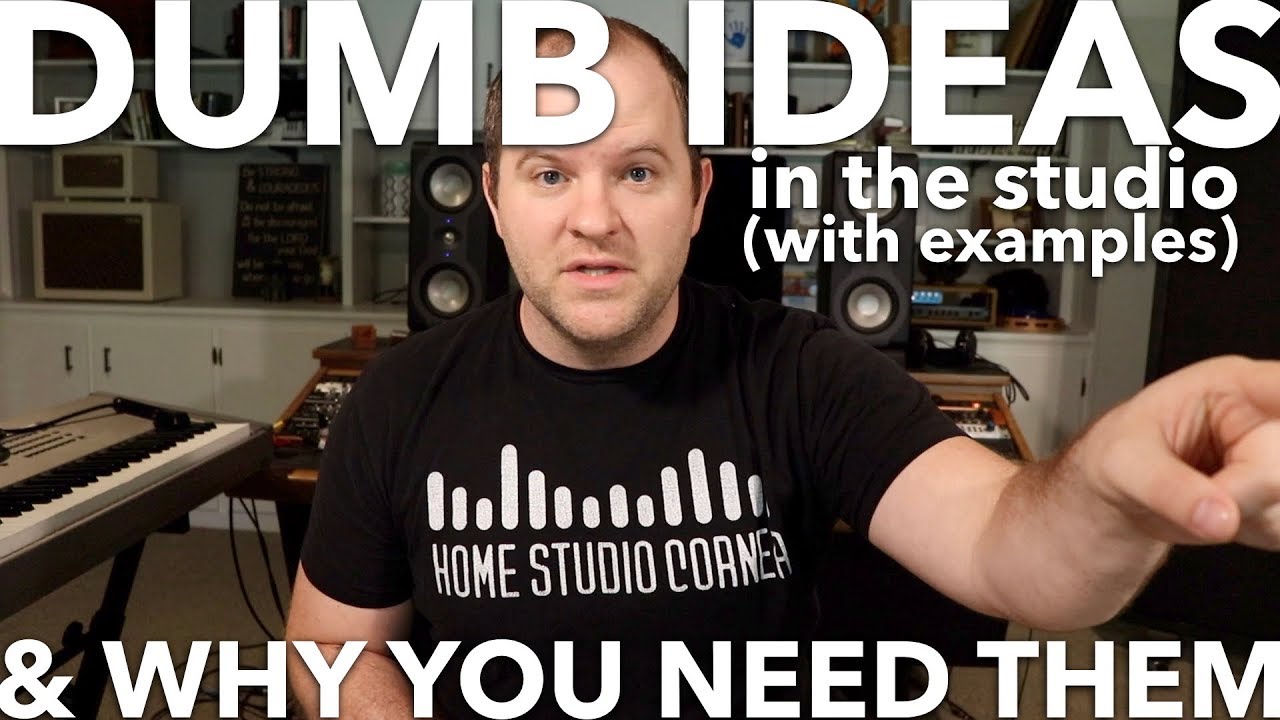 Why You Need Dumb Ideas in the Studio