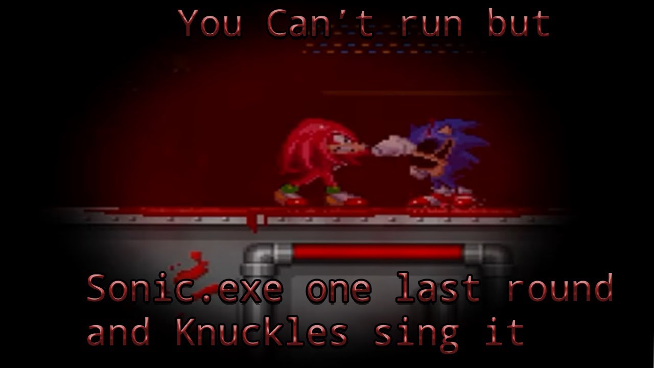 You can't run (But Sonic.exe one Last round and Knuckles sing it) V1