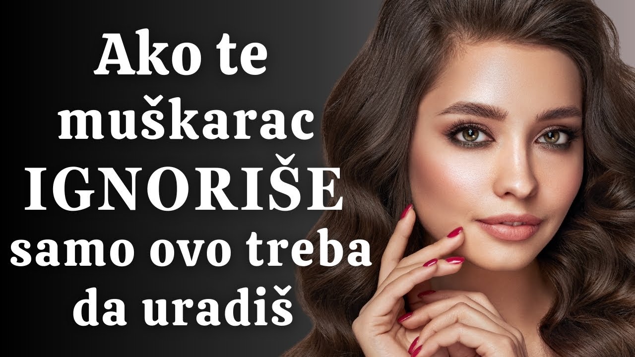 Ako te ignoriše, ovo NIKAKO NEMOJ raditi!