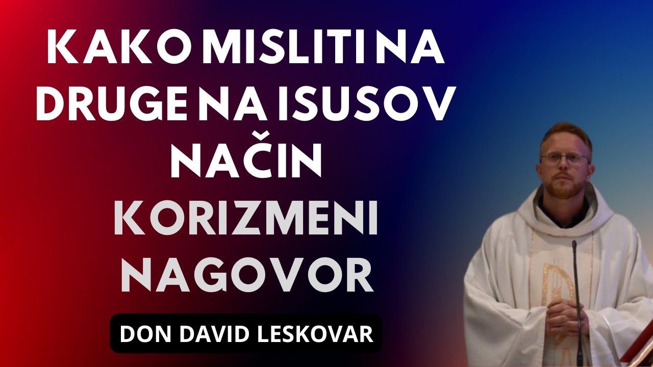 Kako misliti na druge na Isusov način | Korizmeni nagovor