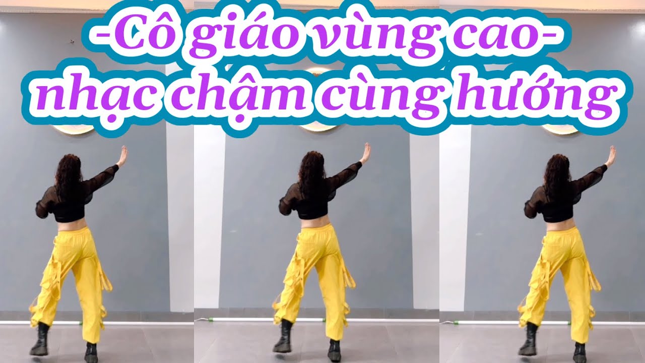 CÔ GIÁO VÙNG CAO - ZUMBA - BẢN NHẠC CHẬM CÙNG HƯỚNG