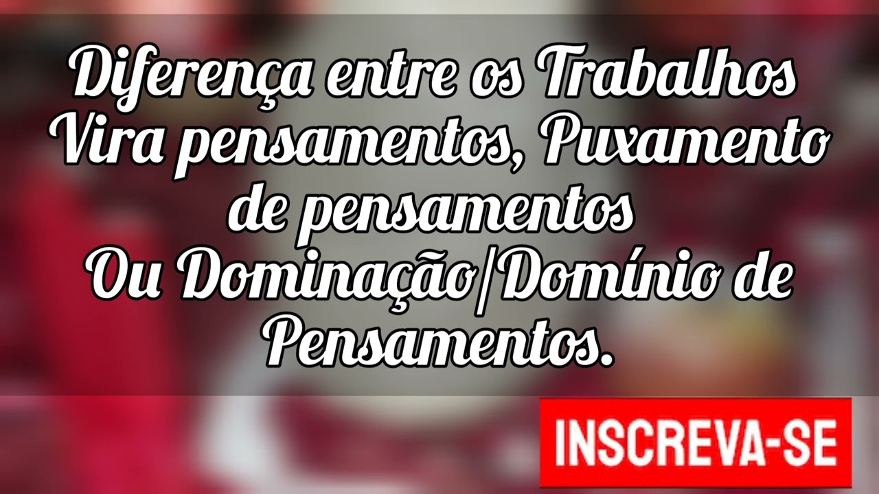 🌼Diferença entre os Trabalhos de vira pensamentos, puxamento e Dominação de Pensamentos.