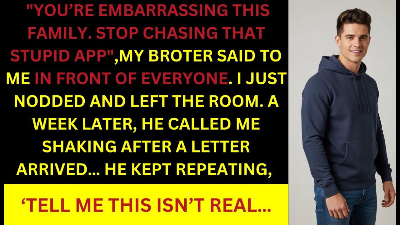 MY BROTHER SAID I WAS EMBARRASING THE FAMILY - HE CRIED WHEN HE DISCOVERED THIS.....