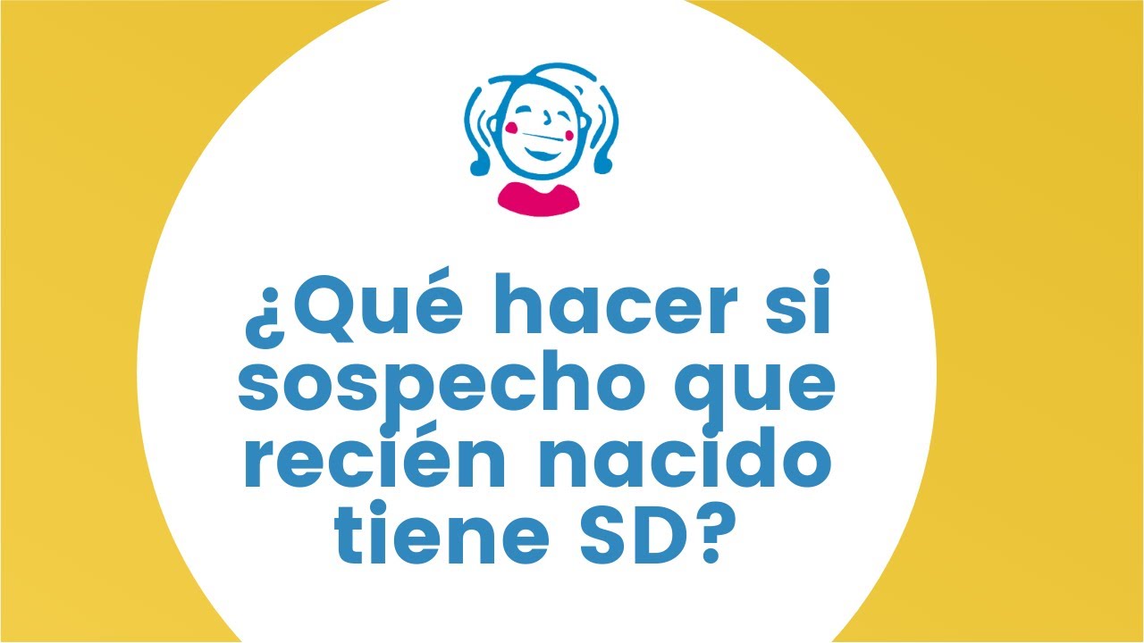 ¿Qué hacer si sospecho que el recién nacido tiene SD?
