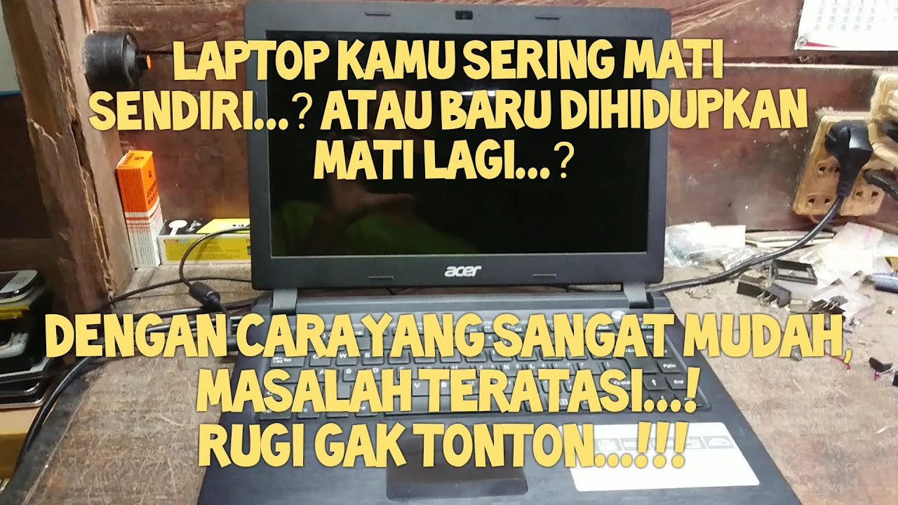 laptop acer tidak mau nyala, mau nyala sebentar mati lagi