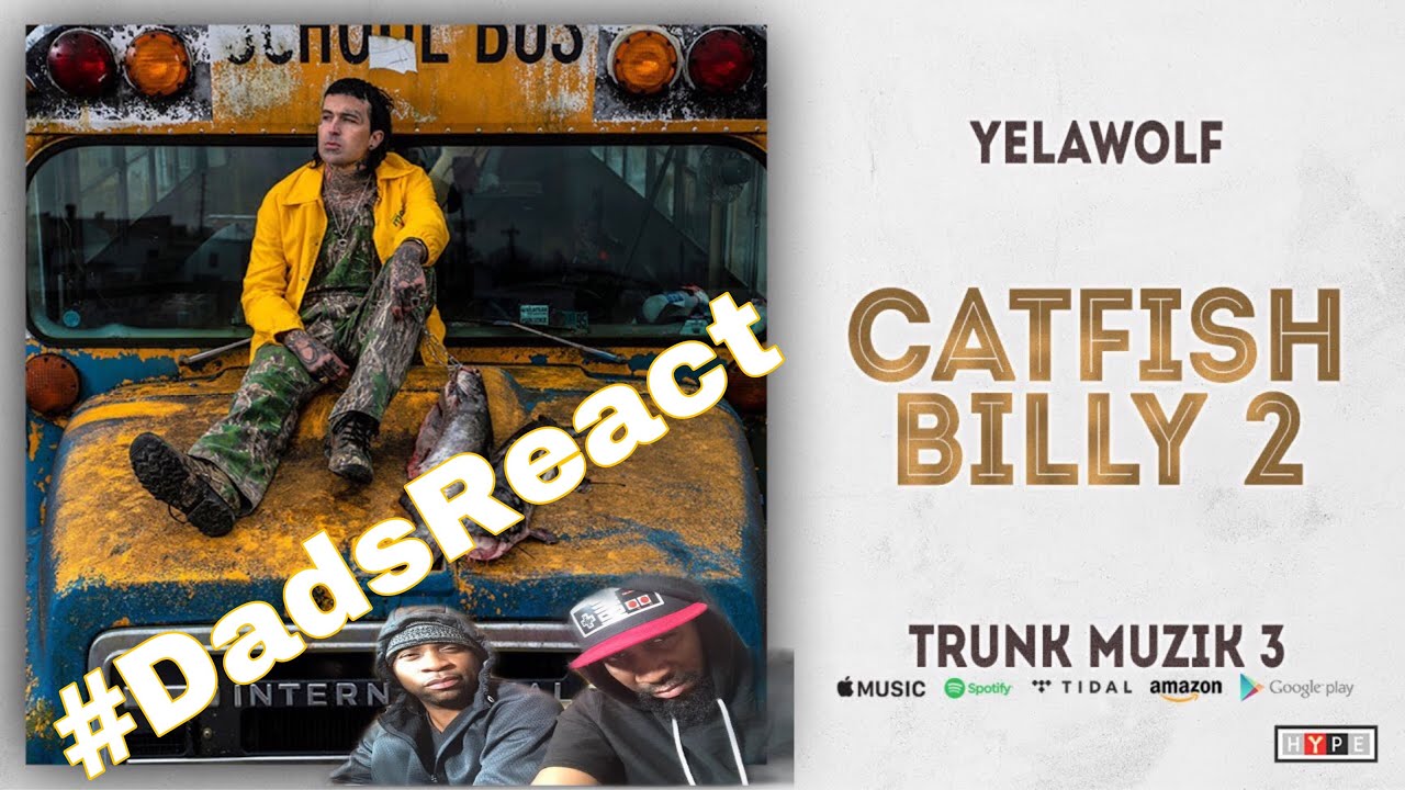 DADS REACT | YELAWOLF x CATFISH BILLY 2 | A TRIP DOWN MEMORY LANE | REACTION